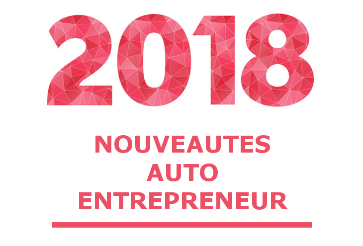 Auto Entrepreneur 2018 Nouveautes Cotisations